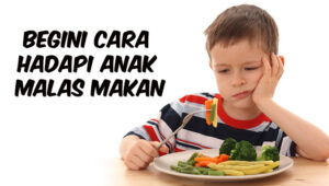 Begini Cara Hadapi Anak Malas Makan